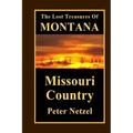 The Lost Treasures Of Montana: Missouri Country