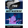 The Metaverse: Gain Insight into The Exciting Future of the Internet