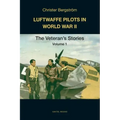 Luftwaffe Pilots in World War II: The Veterans' Stories Volume 1
