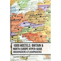 1000 Hostels: Britain & North Europe Hyper-Guide: Backpackers & Flashpackers