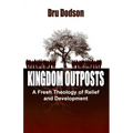 Kingdom Outposts: A Fresh Theology of Relief and Development