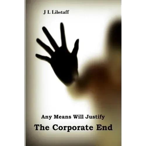 Any Means Will Justify THE CORPORATE END
