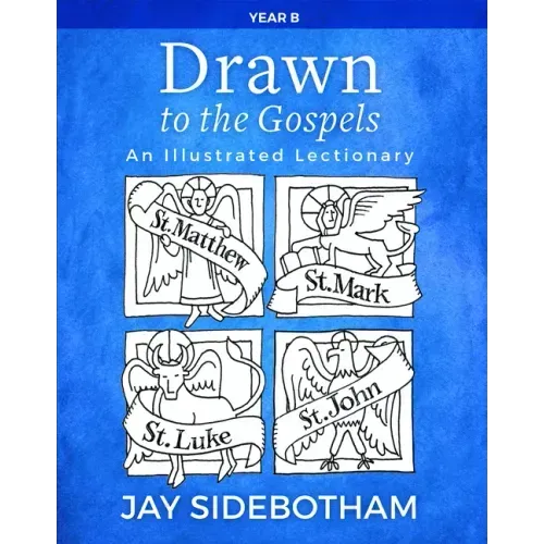 Drawn to the Gospels: An Illustrated Lectionary (Year B)