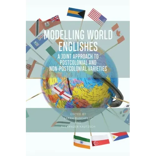 Modelling World Englishes: A Joint Approach to Postcolonial and Non-Postcolonial Varieties