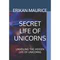 Secret Life of Unicorns: Unveiling the Hidden Life of Unicorns