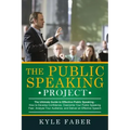 The Public Speaking Project: The Ultimate Guide to Effective Public Speaking: How to Develop Confidence, Overcome Your Public Speaking Fear, Analyz