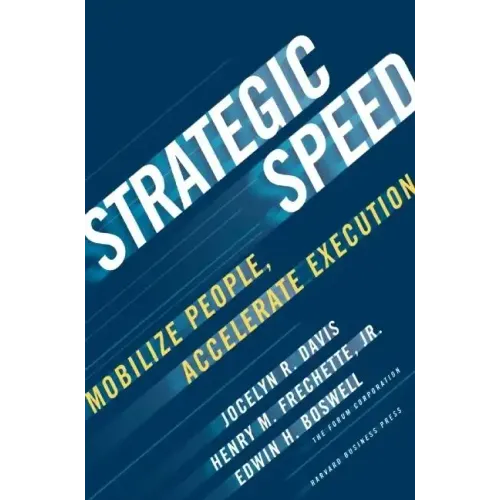 Strategic Speed: Mobilize People, Accelerate Execution