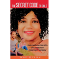The Secret Code of Girls: Empowering Girls to Mature into Confident Women