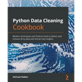 Python Data Cleaning Cookbook: Modern techniques and Python tools to detect and remove dirty data and extract key insights