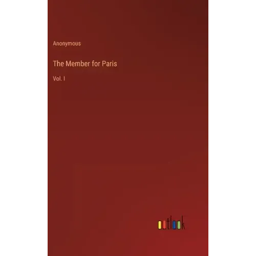 The Member for Paris: Vol. I