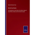 British Sea-Weeds: An Introduction to the Study of the Marine Algae of Great Britain, Ireland, and the Channel Islands