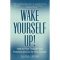 Wake Yourself Up!: How to Push Through Your Problems and Go for Your Dreams