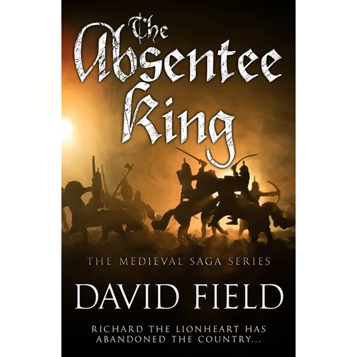 The Absentee King: Richard the Lionheart has abandoned the country...