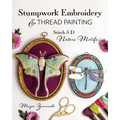 Stumpwork Embroidery & Thread Painting: Stitch 3-D Nature Motifs