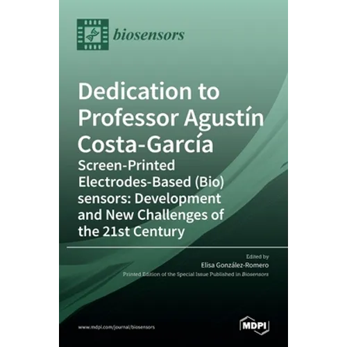 Dedication to Professor Agustín Costa-García: Screen-Printed Electrodes-Based (Bio)sensors: Development and New Challenges of the 21st Century