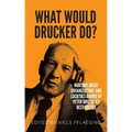 What would Drucker do?: Nurture great organizations and societies guided by Peter Drucker's best quotes