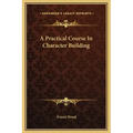 A Practical Course in Character Building
