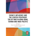 China's Influence and the Center-Periphery Tug of War in Hong Kong, Taiwan and Indo-Pacific