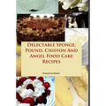 Delectable Sponge, Pound, Chiffon And Angel Food Cake Recipes