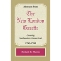 Abstracts from the New London Gazette Covering Southeastern Connecticut, 1763-1769