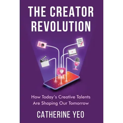 The Creator Revolution: How Today's Creative Talents Are Shaping Our Tomorrow