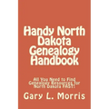 Handy North Dakota Genealogy Handbook: All You Need to Find Genealogy Resources for North Dakota FAST!