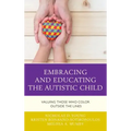 Embracing and Educating the Autistic Child: Valuing Those Who Color Outside the Lines
