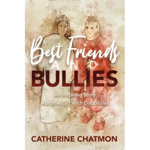 Best Friends and Bullies: An Inspiring Story About a Girl's Disability