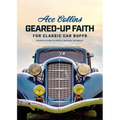 Geared-Up Faith for Classic Car Buffs: Devotions to Help You Reflect, Recharge, and Restore