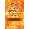 Demons Within Schizophrenia and Maladaptive Daydreaming Disorder: Christian Testimony of Danica Ked