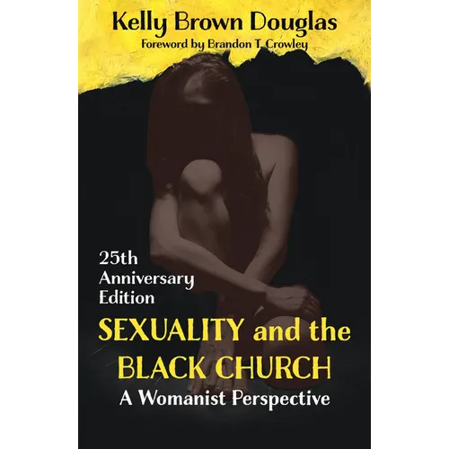 Sexuality and the Black Church: A Womanist Perspective - 25th Anniversary Edition