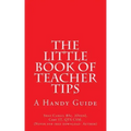 The Little Book of Teacher Tips: A Handy Guide