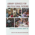 Library Services for Multicultural Patrons: Strategies to Encourage Library Use
