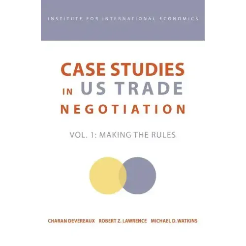 Case Studies in Us Trade Negotiation: Resolving Disputes