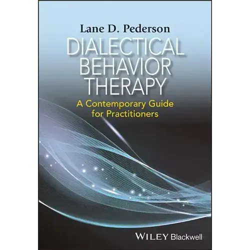 Dialectical Behavior Therapy: A Contemporary Guide for Practitioners