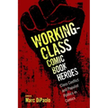 Working-Class Comic Book Heroes: Class Conflict and Populist Politics in Comics