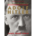 The Life and Death of Adolf Hitler