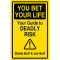 You Bet Your Life: Your Guide to Deadly Risk
