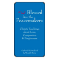 Blessed Are the Peacemakers: Christ's Teachings about Love, Compassion and Forgiveness