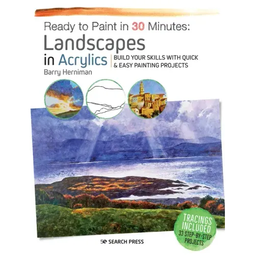 Ready to Paint in 30 Minutes: Landscapes in Acrylics: Build Your Skills with Quick & Easy Painting Projects