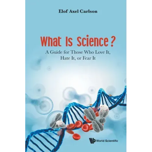What Is Science?: A Guide for Those Who Love It, Hate It, or Fear It