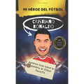 Mi héroe del fútbol: Cristiano Ronaldo: Aprenda todo sobre su estrella de fútbol favorita