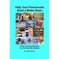 Help Your Preschooler Build a Better Brain: Early Learning Activities for 2-6 Year Old Children