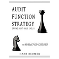 AUDIT FUNCTION STRATEGY (Driving Audit Value, Vol. I ) - The best practice strategy guide for maximising the audit added value at the Internal Audit F