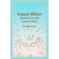 Inquire Within: Questions For The Inspired Mind