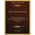 History Of The Adams Family: With Biographical Sketches Of Distinguished Descendants Of The Several American Ancestors (1893)