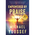 Empowered by Praise: Experiencing God's Presence and Power When You Give Him Glory