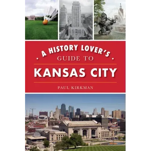 A History Lover's Guide to Kansas City