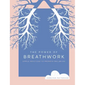 The Power of Breathwork: Simple Practices to Promote Wellbeing