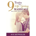 9 Traits of a Life-Giving Marriage: How to Build a Relationship that Lasts
